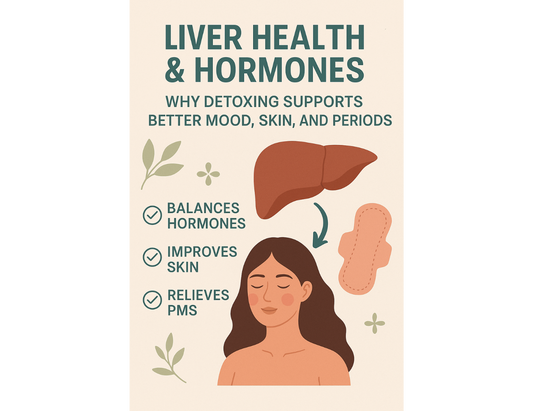 Liver Health & Hormones: Why Detoxing Supports Better Mood, Skin, and Periods